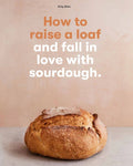 How to raise a loaf and fall in love with sourdough